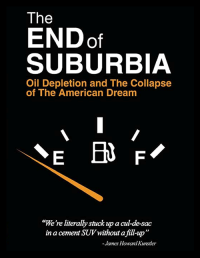 The End of Suburbia: Oil Depletion and the Collapse of the American Dream